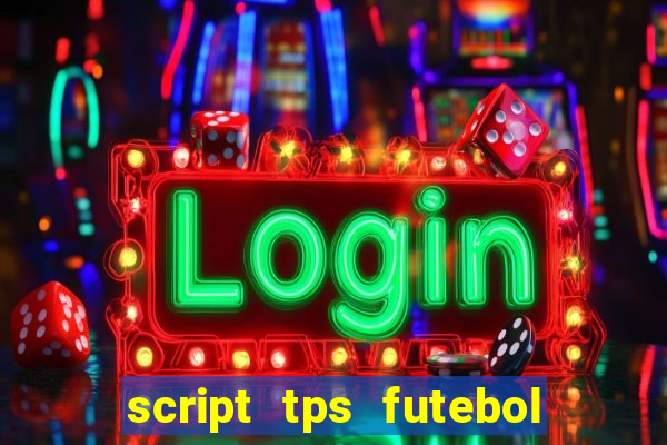 script tps futebol de rua